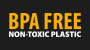 BPA free, non-toxic plastic